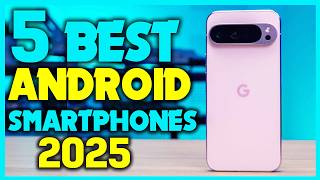 ✅Top 5 Best Android Smartphones: 2025 Review