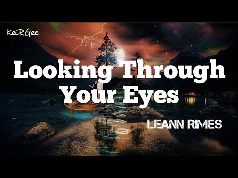 Looking Through Your Eyes | by LeAnn Rimes | KeiRGee Lyrics Video