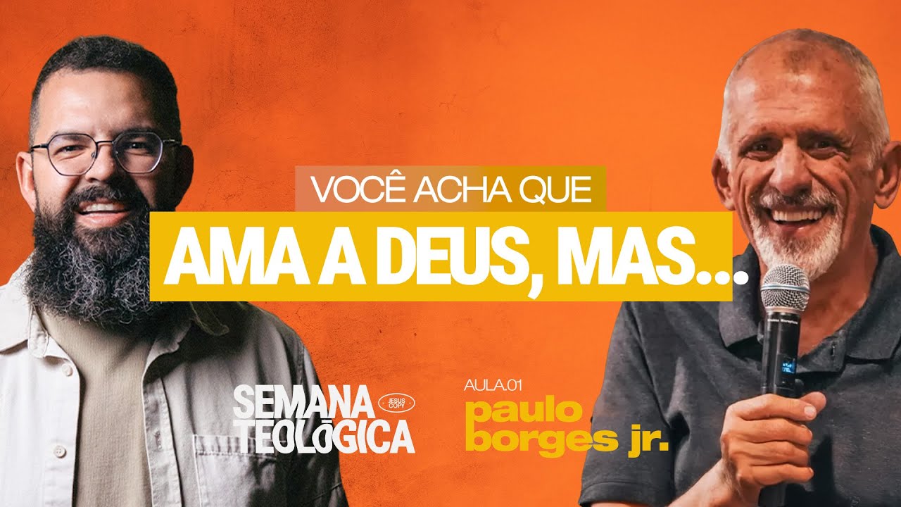 Você pensa que ama a Deus, mas... -  Semana Teológica Jesuscopy com Douglas Gonçalves e Paulo Borges