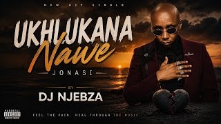 Download lagu Dj Njebza - Uk'hlukana Nawe Jonasi ft Nkosazana  mp3
