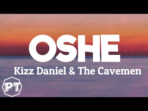 Kizz Daniel - Oshe ft The Cavemen (Official lyrics video)