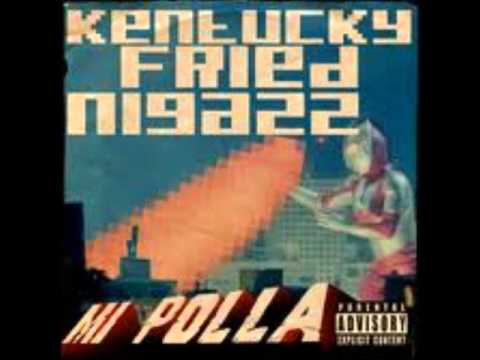 Kentucky Fried Niggazz - Mi Polla