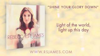 Rebecca St. James - "Shine Your Glory Down" Official Lyric Video