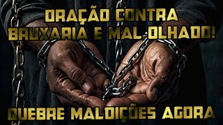 Oração Poderosa para Libertação de Bruxaria, Mal Olhado e Inveja | Quebre Correntes em 8 Minutos!