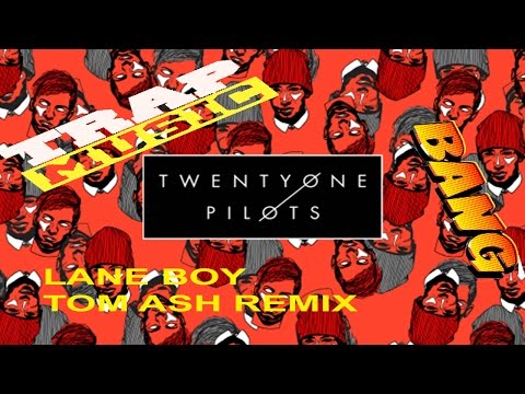 (Trap) Twenty One Pilots - Lane Boy (Tom Ash Remix)