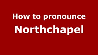 How to pronounce Northchapel
