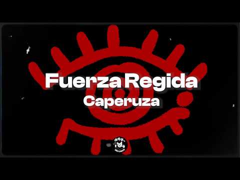 FUERZA REGIDA - caperuza (letra / lyrics)