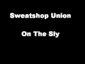 Sweatshop Union -On The Sly