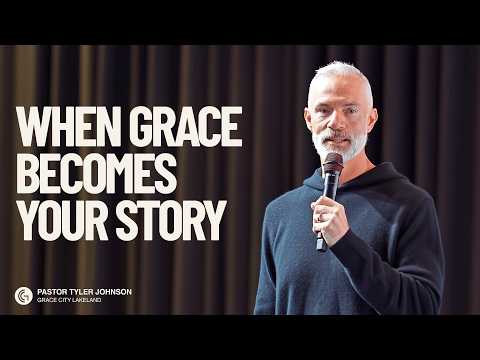 Grace City Church | When Grace Becomes Your Story | TylerJohnson