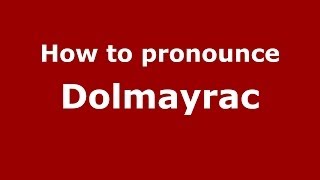How to pronounce Dolmayrac
