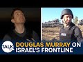 Israeli-Hamas War: The Best Of Douglas Murray's Reporting From The Frontline