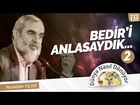 BEDİR'İ ANLASAYDIK (2) | Dünya Nasıl Dönüyor? ) 135.Bölüm