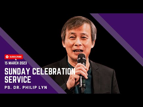 Sunday Celebration Service | Pastor Dr. Philip Lyn | 5 March 2023