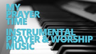 My Prayer Time - Instrumental Prayer & Worship Music