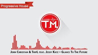 John Christian & TripL feat. Jessy Katz - Glance To The Future