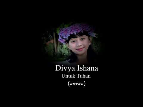 Divya Ishana - “Untuk Tuhan” (Cover)