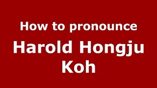 How to pronounce Harold Hongju Koh