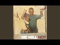 We Will Not