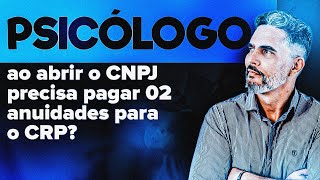 PSICÓLOGO ABRE CNPJ E PAGA 2 ANUIDADES PARA O CRP?