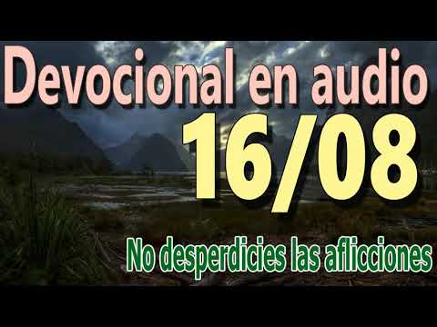 Devocional en audio 16/08 - No desperdicies las aflicciones
