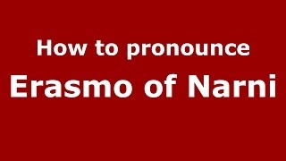 How to pronounce Erasmo Of Narni