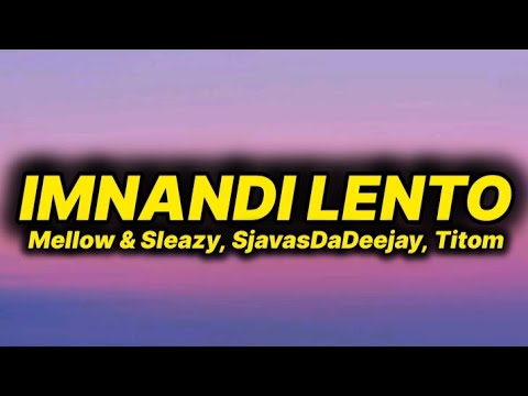 Mellow & Sleazy, SjavasDaDeejay, Titom - Imnandi Lento (lyrics) ft. Tman Xpress 