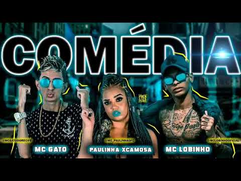MC GATO E PAULINHA XCAMOSA E MC LOBINHO - COMÉDIA - MÚSICA NOVA