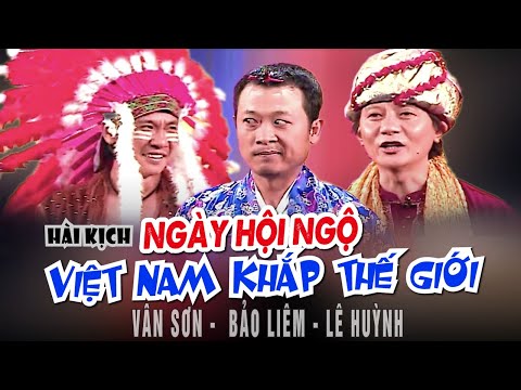VAN SON 😊 Hài kịch NGÀY HỘI NGỘ VIÊT NAM KHẮP THẾ GIỚI | Vân Sơn -  Bảo Liêm - Lê Huỳnh