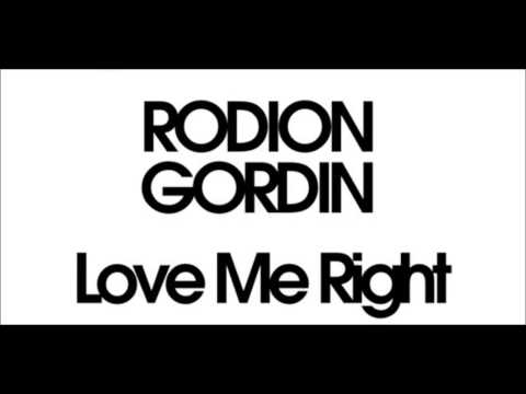 Rodion Gordin- Love me Right MK cut