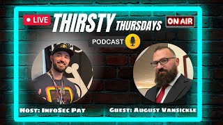 Thirsty Thursdays Cyber Security Podcast With August Vansickle