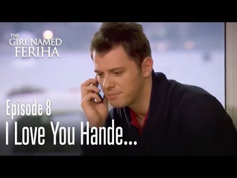 I love you Hande - The Girl Named Feriha | Episode 8