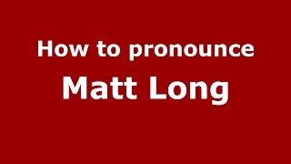 How to pronounce Matt Long