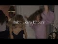 Babuji Zara Dheere Slowed Reverb