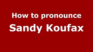 How to pronounce Sandy Koufax