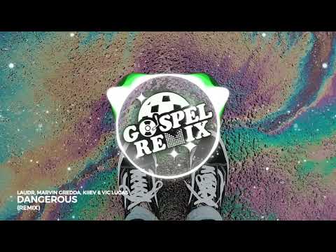 [Remix Gospel] Marvin Gredda, Kiiev & Vic Lucas - Dangerous (LAUDR Remix) [Eletrônica Gospel]
