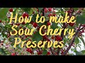 How to make Sour Cherry Preserves | Tart Cherries Recipe