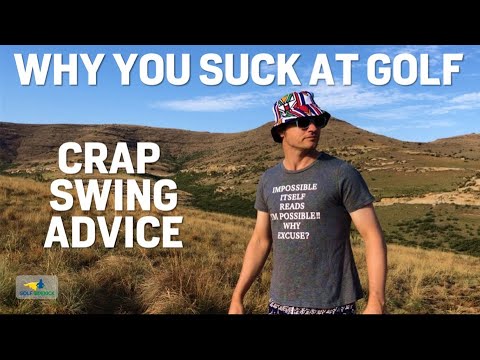WHY YOU SUCK AT GOLF - SWING ADVICE AND MECHANICS