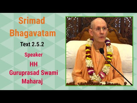 Srimad Bhagavatam Text 2.5.2 - Speaker - HH Guruprasad Swami Maharaj