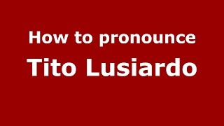 How to pronounce Tito Lusiardo