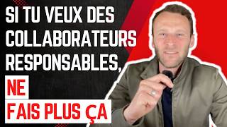 Si tu veux des collaborateurs responsables, ne fais plus ça