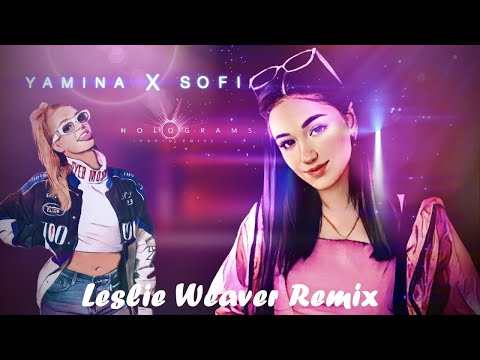 YAMINA X SOFI - HOLOGRAMS (Leslie Weaver 2k22 Remix)