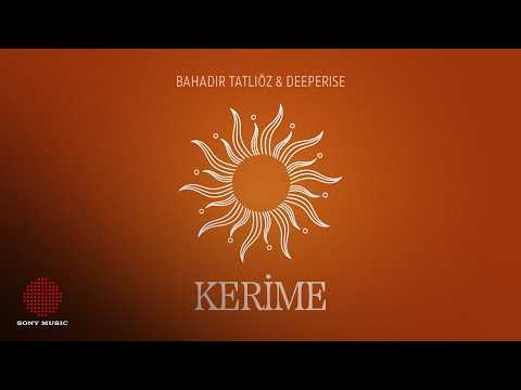 Bahadır Tatlıöz & Deeperise - Kerime (Official Lyric Video)