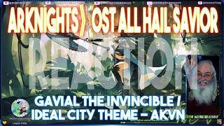 Arknights Reaction Gaming Grandpa Reacts to All hail Savior  Gavial the Invincible  Ideal City Theme