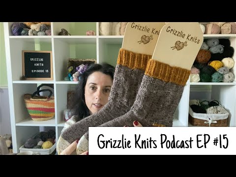 Grizzlie Knits Podcast - Episode #15 - Finished Objects, Sweet Happy Mail and Exciting News!
