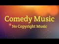 Comedy Background Music Funny Music Copyright FREE Music Comedy BGM No Copyright Music
