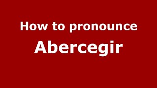 How to pronounce Abercegir