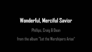 Wonderful, Merciful Savior- Phillips, Craig and Dean