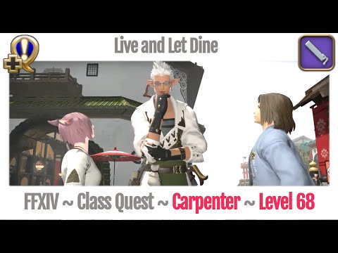 FFXIV Carpenter Class Quest Level 68 ~ Stormblood ~ Live and Let Dine