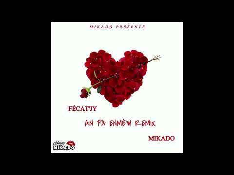 Mikado & Fécat'Jy - An Pa Enmé'w REMIX (Tcho Love Riddim By Mikado)