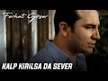 Ferhat Göçer - Kalp Kırılsa Da Sever 